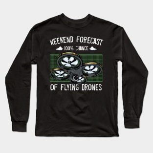 Drone - Weekend Forecast 100% Chance Of Flying Drones Long Sleeve T-Shirt